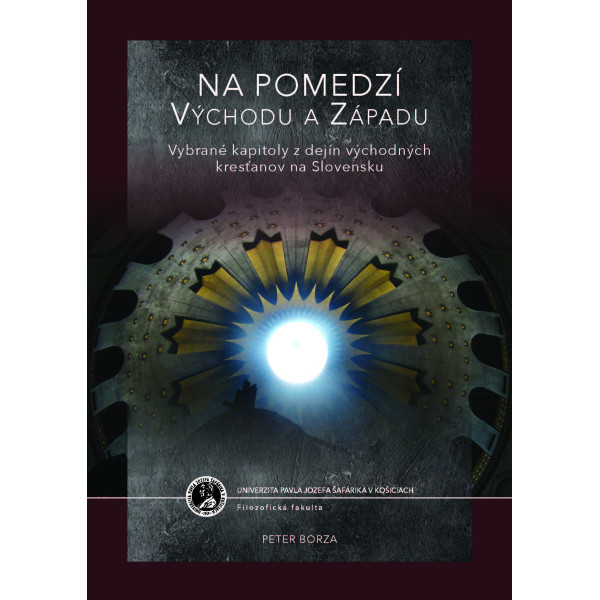 Na pomedzí Východu a Západu. Vybrané kapitoly z dejín východných kresťanov na Slovensku