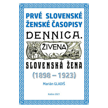 Prvé slovenské ženské časopisy: Dennica, Živena, Slovenská žena (1898 – 1923)