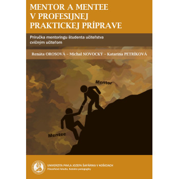 Mentor a mentee v profesijnej praktickej príprave /Príručka mentoringu študenta učiteľstva cvičným učiteľom