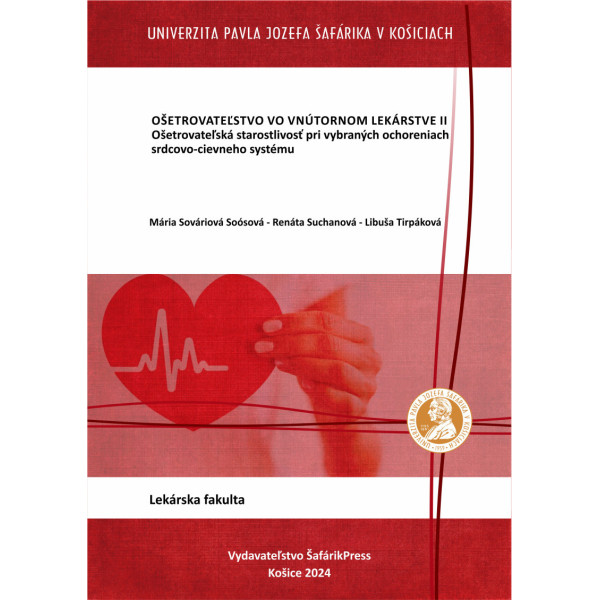 Ošetrovateľstvo vo vnútornom lekárstve II. Ošetrovateľská starostlivosť pri vybraných ochoreniach srdcovo-cievneho systému.