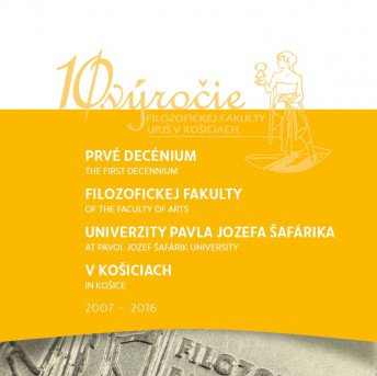 Prvé decénium Filozofickej fakulty Univerzity Pavla Jozefa Šafárika v Košiciach (2007 – 2016)