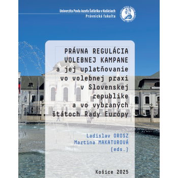 Právna regulácia volebnej kampane a jej uplatňovanie vo volebnej praxi v SR a vo vybraných štátoch Rady Európy