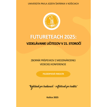 Zborník príspevkov: FutureTeach 2025: Vzdelávanie učiteľov v 21. storočí. “Vzdelávať pre budúcnosť – reflektovať pre kvalitu“