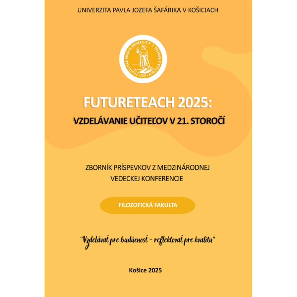 Zborník príspevkov: FutureTeach 2025: Vzdelávanie učiteľov v 21. storočí. “Vzdelávať pre budúcnosť – reflektovať pre kvalitu“