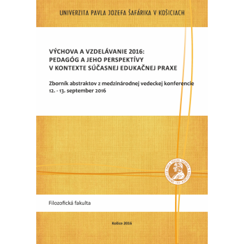 Výchova a vzdelávanie 2016: Pedagóg a jeho perspektívy v kontexte súčasnej edukačnej praxe