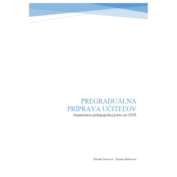 Pregraduálna príprava učiteľov (Organizácia pedagogickej praxe na UPJŠ)