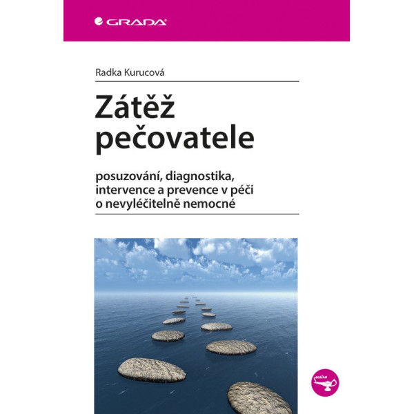 Zátěž pečovatele - posuzování, diagnostika, intervence a prevence v péči o nevyléčitelně nemocné