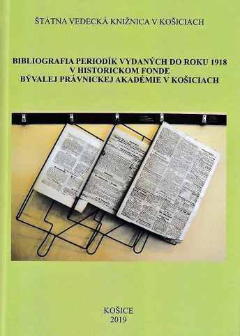 Bibliografia periodík vydaných do roku 1918 v historickom fonde bývalej Právnickej akadémie v Košiciach