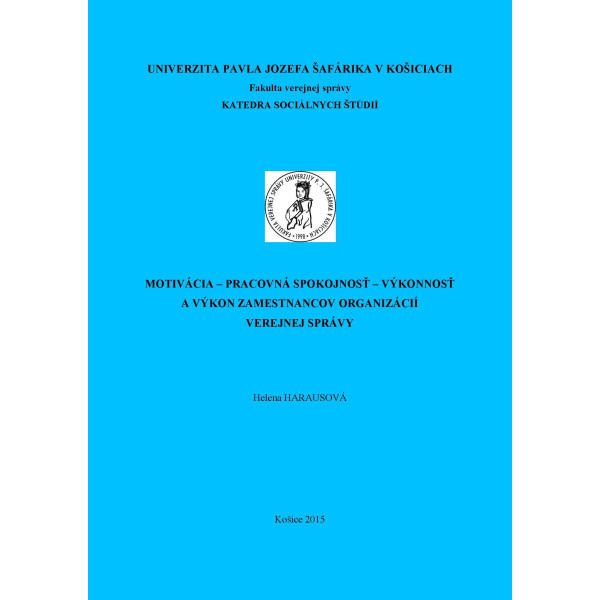 Motivácia – pracovná spokojnosť – výkonnosť a výkon zamestnancov organizácií verejnej správy