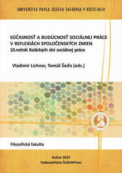 Súčasnosť a budúcnosť sociálnej práce v reflexiách spoločenských zmien. 10.ročník Košických dní sociálnej práce