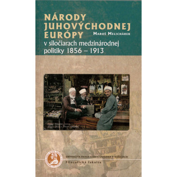 Národy juhovýchodnej Európy v siločiarach medzinárodnej politiky 1856-1913