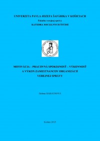 Motivácia – pracovná spokojnosť – výkonnosť a výkon zamestnancov organizácií verejnej správy