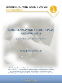 Rizikové správanie v teórii a praxi sociálnej práce (3. ročník Košických dní sociálnej práce)