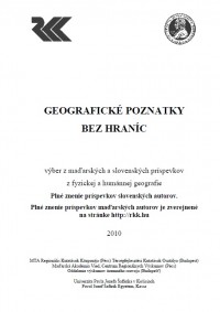 Geografické poznatky bez hraníc - výber z maďarských a slovenských príspevkov z fyzickej a humánnej geografie.