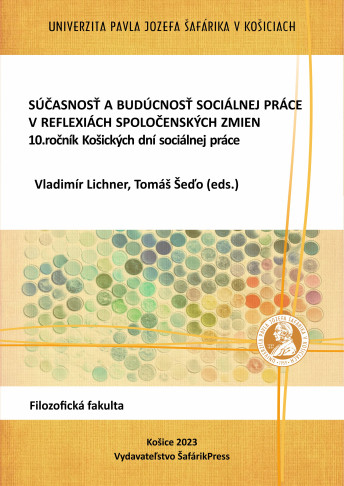 Súčasnosť a budúcnosť sociálnej práce v reflexiách spoločenských zmien. 10.ročník Košických dní sociálnej práce